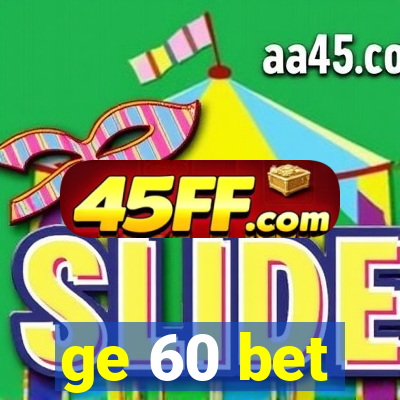 ge 60 bet